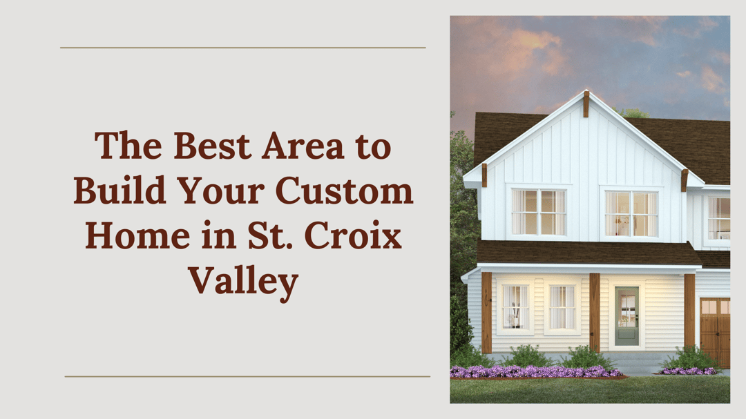 The Best Area to Build Your Custom Home in St. Croix Valley